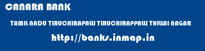 CANARA BANK  TAMIL NADU TIRUCHIRAPALLI TIRUCHIRAPPALLI THILLAI NAGAR  banks information 